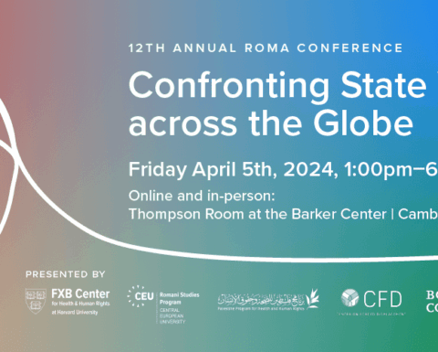 Flier for 12th annual Roma conference: Confronting State Violence Across the Globe. Friday, April 5th, 2024, 1:00pm-6:30pm ET. Online and in-person: Thompson Room at the Barker Center, Cambridge, MA.