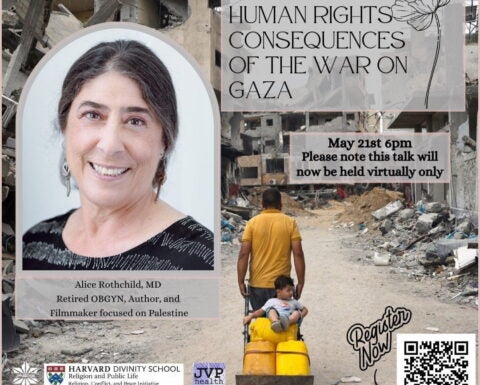 Flier: Health and Human Rights Consequences of the War on Gaza. Alice Rothchild, MD, Retired OBGYN, Author and Filmmaker focused on Palestine.