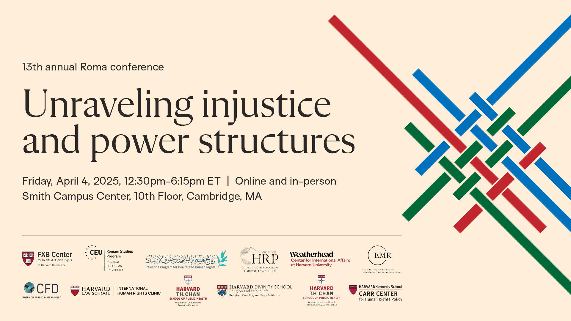 Flier: 13th annual Roma conference. Unraveling injustice and power structures. Friday, April 4, 2025, 12:30pm-6:15pm ET. Online and in-person. Smith Campus Center, 10th Floor, Cambridge, MA.