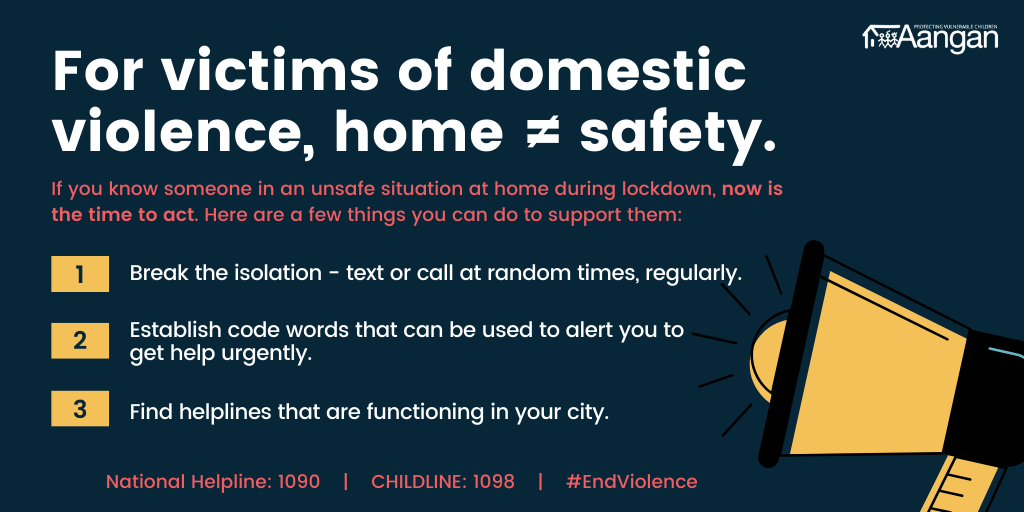 For victims of #DomesticViolence, home does not equal safety. 1. Break the isolation - text or call at random times, regularly. 2. Establish code words that can be used to alert you to get help urgently. 3. Find helplines that are functioning in your city. From Aangan Trust