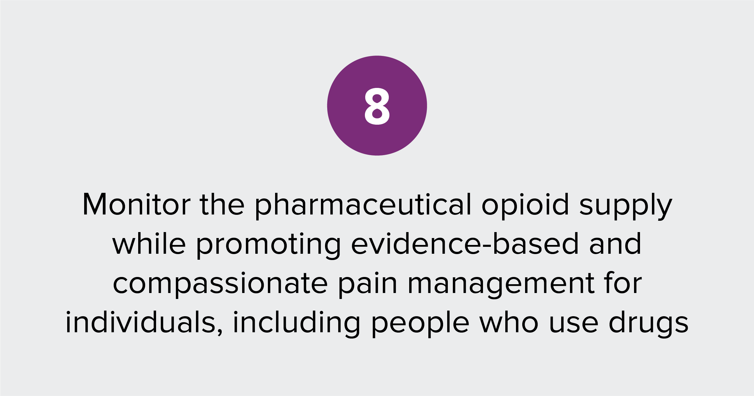 Text of report recommendation 8: Monitor the pharmaceutical opioid supply while promoting evidence-based and compassionate pain management for individuals, including people who use drugs