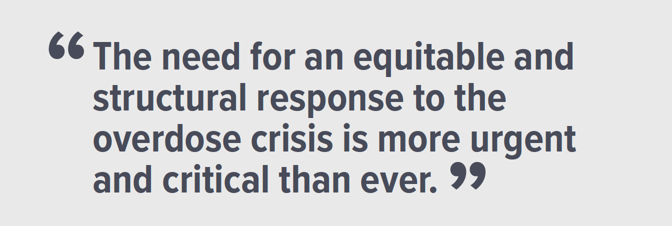 Image with following text "The need for an equitable and structural response to the overdose crisis is more urgent and critical than ever"