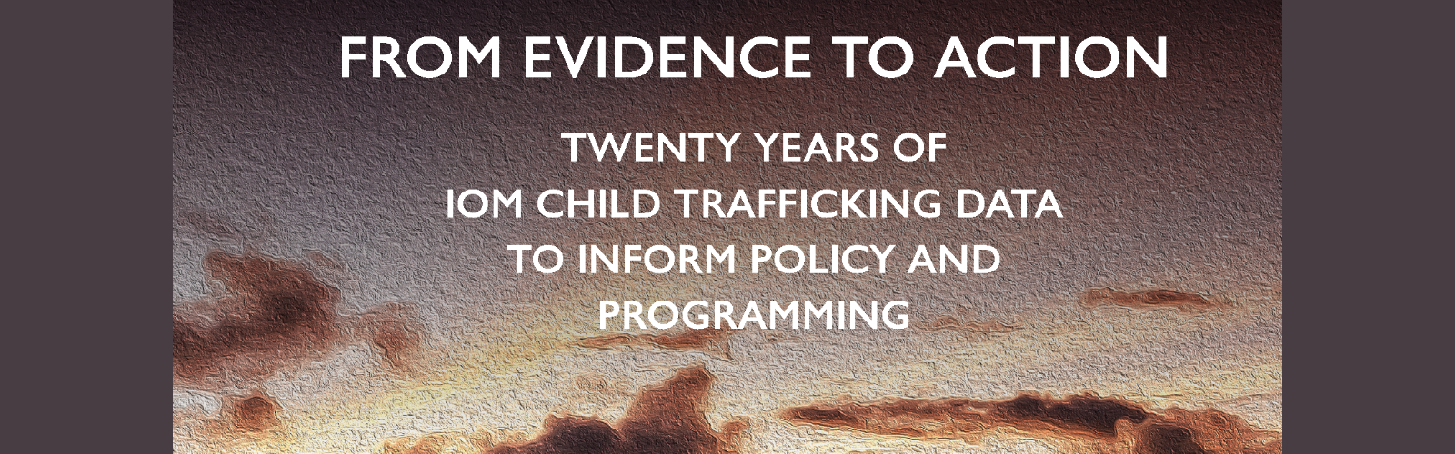 Child Trafficking Report: From Evidence to Action