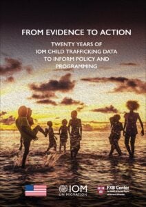 Cover of From Evidence to Action: Twenty Years of IOM Child Trafficking Data to Inform Policy and Programming