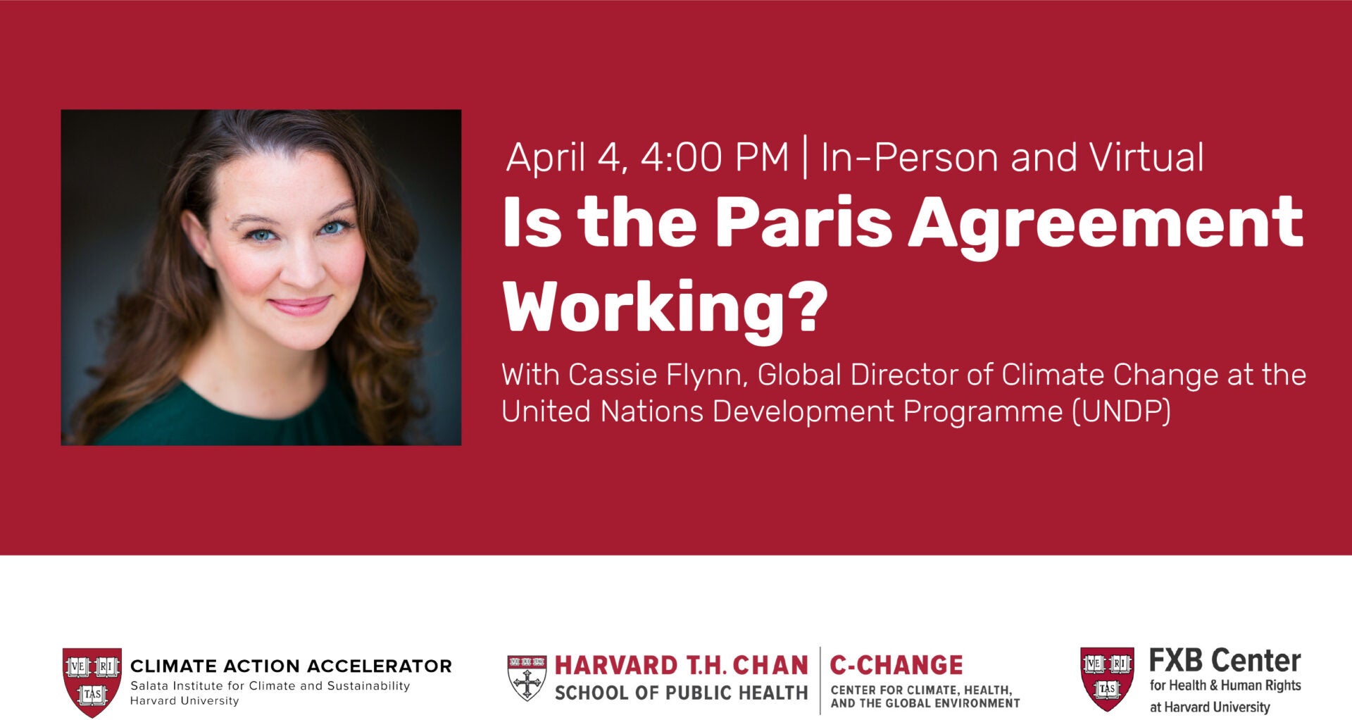 April 4, 4:00pm, In-person and virtual. Is the Paris Agreement Working? With Cassie Flynn, Global Director of Climate Change at the United Nations Development Programme (UNDP).