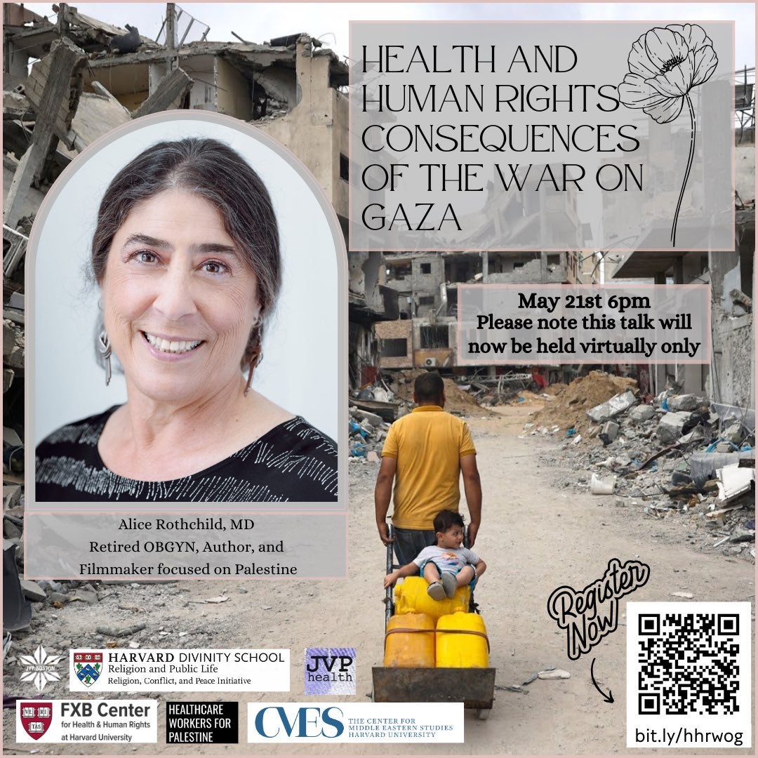 Flier: Health and Human Rights Consequences of the War on Gaza. Alice Rothchild, MD, Retired OBGYN, Author and Filmmaker focused on Palestine.